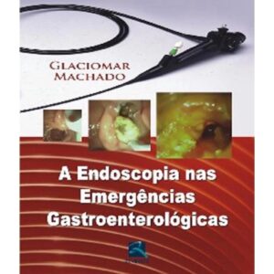 A Endoscopia Nas Emergências Gastroenterológicas