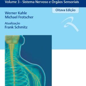 Atlas Colorido de Anatomia Humana - Volume 3 - Sistema Nervoso e órgãos sen