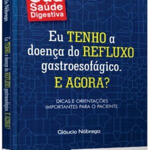 Eu Tenho a Doença do Refluxo Gastroesofágico. e Agora?