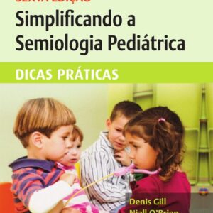 Simplificando a Semiologia Pediátrica
